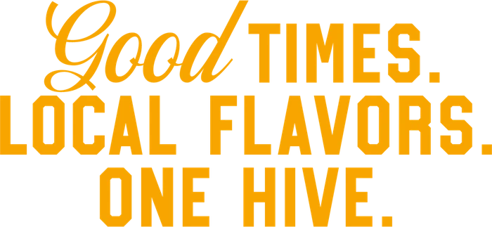 Good times. Local flavors. One hive.